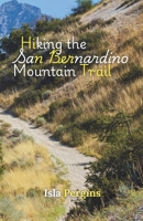 Hiking the San Bernardino Mountain Trail: A Hiker’s Guide to California’s High Country = Scenic Trails, Campsites, Wildlife Encounters, and Seasonal Insights B0F8P4LHB5 Book Cover