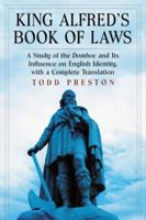 King Alfred's Book of Laws: A Study of the Domboc and Its Influence on English Identity, with a Complete Translation 0786465883 Book Cover