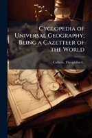 Cyclopedia of universal geography; being a gazetteer of the world .. 1172776679 Book Cover
