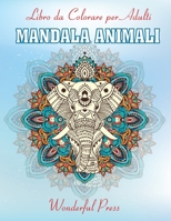 MANDALA ANIMALI Libro da Colorare per Adulti: 50 Bellissimi Animali Mandala da Colorare per Alleviare lo Stress e Raggiungere un Profondo Senso di Calma e Benessere 1802489207 Book Cover