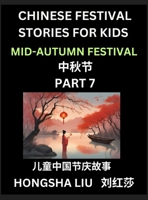 Chinese Festival Stories for Kids (Part 7) - Mid-Autumn Festival, Learn Mandarin Chinese Language, Culture, History with Folk Tales Based on China's ... Young and Adults, HSK All Levels, Simpli B0DTBXSC1B Book Cover