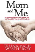 Mom and Me: An Informative Memoir of Parental Caregiving 0692246878 Book Cover