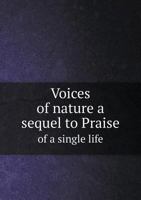 Voices of Nature: a Sequel to Praise of a Single Life 101462035X Book Cover