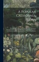 A Popular California Flora: or, Manual of Botany for Beginners, With Illustrated Introductory Lessons, Especially Adapted to the Pacific Coast; to 1019561114 Book Cover