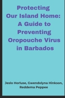 Protecting Our Island Home: A Guide to Preventing Oropouche Virus in Barbados B0DRSSSNG4 Book Cover
