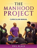 The Manhood Project: Curriculum Manual 0997981709 Book Cover
