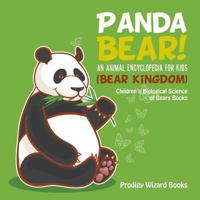 Panda Bear! an Animal Encyclopedia for Kids (Bear Kingdom) - Children's Biological Science of Bears Books 1683239709 Book Cover