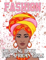Fashion Coloring Book For African Girls: Afro Women Coloring Book, For anyone who loves Fashion Dresses & Beauty black women African American afro for relaxation art large creativity grown, amazing wo B088BD986X Book Cover