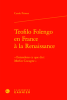 Teofilo Folengo En France a la Renaissance: Entendons Ce Que Dict Merlin Cocagne 2406121771 Book Cover