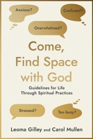 Come, Find Space with God : Guidelines for Life Through Spiritual Practices 0979896681 Book Cover