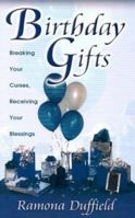 Birthday Gifts: Breaking Your Curses, Receiving Your Blessings 1581580673 Book Cover