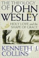 The Theology Of John Wesley : Holy Love And The Shape Of Grace 0687646332 Book Cover