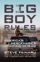 Big Boy Rules: America's Mercenaries Fighting in Iraq 0306818388 Book Cover