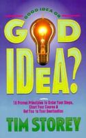 Good Idea or God Idea? 10 Proven Principles to Order Your Steps, Chart Your Course & Get You to Your Destination 088419356X Book Cover