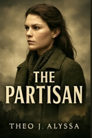 THE PARTISAN: The Untold Story of Krystyna Skarbek: WWII’s Courageous Female Spy Who Helped Change the Course of History B0FS7YFRJ6 Book Cover