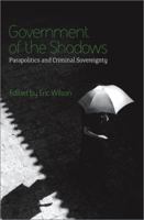 Government of the Shadows: Parapolitics and Criminal Sovereignity 0745326234 Book Cover