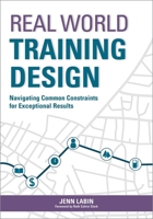 Real World Training Design: Navigating Common Constraints for Exceptional Results 1562868152 Book Cover