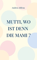 Mutti, wo ist denn die Mami ? (German Edition) 3757829948 Book Cover
