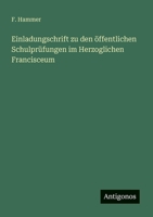 Einladungschrift zu den öffentlichen Schulprüfungen im Herzoglichen Francisceum 3563652082 Book Cover