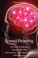 Speed Reading: Be More Productive, Remember More and Improve Your Speed Reading With Exercises 8367110005 Book Cover