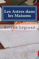 Les Astres dans les Maisons: Supplément au cours complet d'astrologie 1717263488 Book Cover