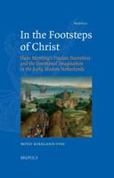 In the Footsteps of Christ: Hans Memling's Passion Narratives and the Devotional Imagination in the Early Modern Netherlands 2503534066 Book Cover