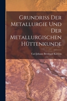 Grundriss Der Metallurgie Und Der Metallurgischen Hüttenkunde 1017619603 Book Cover