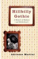 Hillbilly Gothic: A Memoir of Madness and Motherhood 0743272730 Book Cover