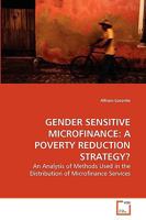 GENDER SENSITIVE MICROFINANCE: A POVERTY REDUCTION STRATEGY?: An Analysis of Methods Used in the Distribution of Microfinance Services 363925094X Book Cover