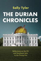 The Durian Chronicles: Reflections on the US and Southeast Asia in the Trump Era 1634050258 Book Cover