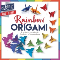 Rainbow Origami: 8 Projects to Make in 7 Colours of the Rainbow 1783122625 Book Cover