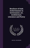 Brochure of Irish Achievements in Government, art, Architecture, Literature and Poetry 1359193960 Book Cover