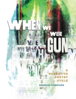 When We Were Gun: A Narrative Poetry Cycle B0FSQ48DTK Book Cover