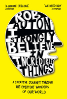 I Strongly Believe in Incredible Things: A Creative Journey Through the Everyday Wonders of Our World 0008447195 Book Cover