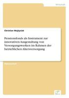 Pensionsfonds ALS Instrument Zur Innovativen Ausgestaltung Von Versorgungswerken Im Rahmen Der Betrieblichen Altersversorgung 3656520194 Book Cover