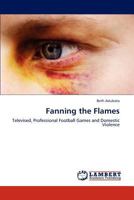 Fanning the Flames: Televised, Professional Football Games and Domestic Violence 3845443030 Book Cover