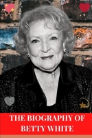 THE BIOGRAPHY OF BETTY WHITE: One of the finest actress and comedian of our time B09PX5TH94 Book Cover