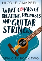 What Comes of Breaking Promises and Guitar Strings: Premium Hardcover Edition 1034243233 Book Cover