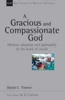 A Gracious and Compassionate God: Mission, Salvation and Spirituality in the Book of Jonah 0830826270 Book Cover