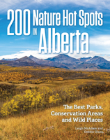 200 Nature Hot Spots in Alberta: The Best Parks, Conservation Areas and Wild Places null Book Cover