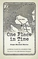 One Place in Time: A Special Place in a Splendid Time the Story of the A&r Marshall Shipyard 1426975287 Book Cover