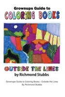 Grownups Guide to Coloring Books: Outside the Lines B0863TFX34 Book Cover