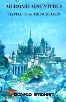 Mermaid Adventures: Battle of the Trenchcoats (Mermaid Adventures Battle of the Trenchcoats Book 1) 1979473900 Book Cover