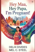 Hey Maa, Hey Papa, I'm Pregnant!: Delhi Divides B0F2YRD92L Book Cover