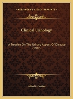 Clinical Urinology: A Treatise on the Urinary Aspects of Disease 1164607596 Book Cover
