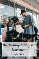 The Montage's Majestic Movement: Editing Techniques Across Cinema's Histories, Shaping Meaning And Form In Film B0F54KXDY5 Book Cover