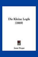 Die Kleine Logik (1869) 1161107088 Book Cover