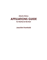 Alberta History: AFFILIATIONS GUIDE TO PEOPLE IN THE PAST 110558111X Book Cover