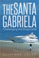 The Santa Gabriela: Challenging the Drug Cartel 1499066325 Book Cover