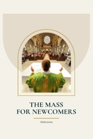The Mass For Newcomers: A Beginner's Guide to Attending The Catholic Mass B0GVJWRLXP Book Cover